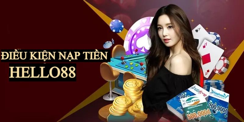 Điều kiện cần đáp ứng khi nạp tiền tại Hello88