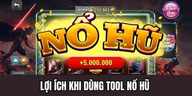 Người chơi nhận được gì khi sử dụng tool nổ hũ