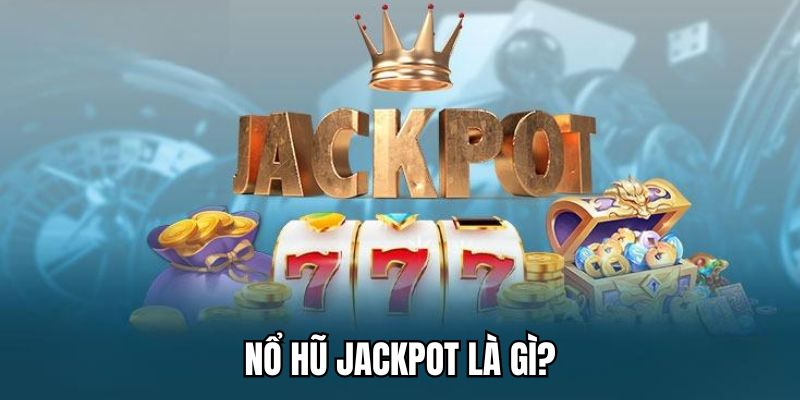 Tìm hiểu trò chơi quay hũ jackpot được ưa thích