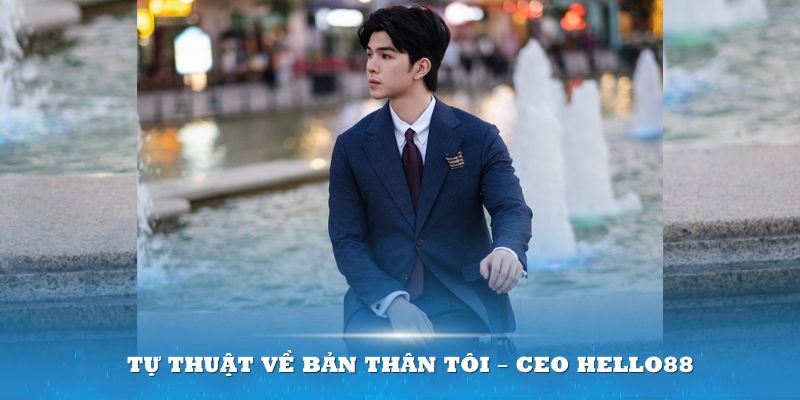 Tự thuật về bản thân tôi – CEO Hello88