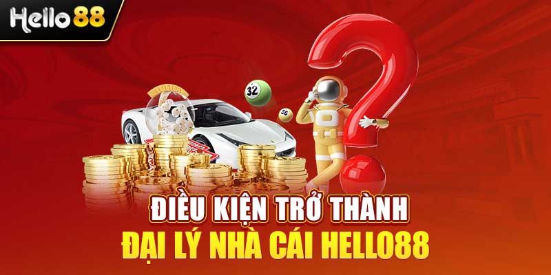 Yêu cầu và quyền lợi chính sách đại lý Hello88