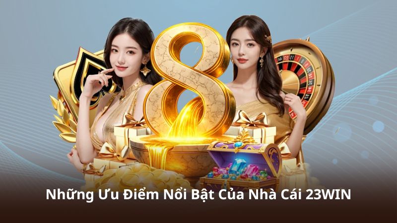 Những Ưu Điểm Nổi Bật Của Nhà Cái 23WIN